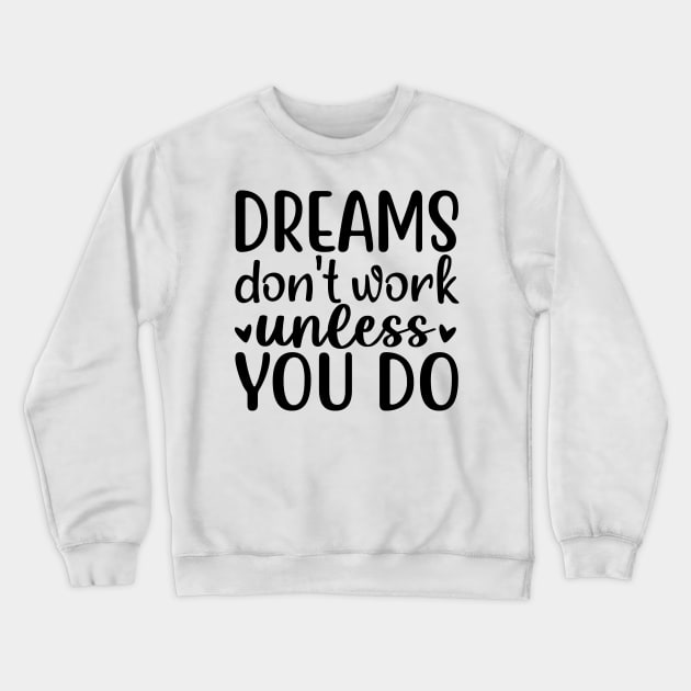 Dreams don't Work unless You Do Crewneck Sweatshirt by DarknessYou